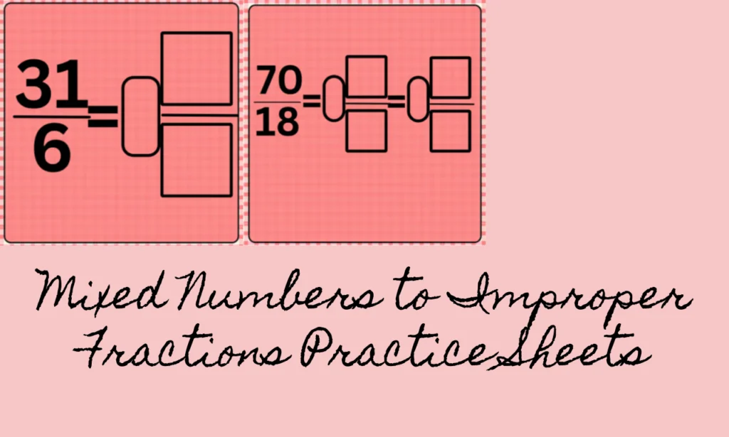 Mixed Numbers to Improper Fractions Practice Sheets

